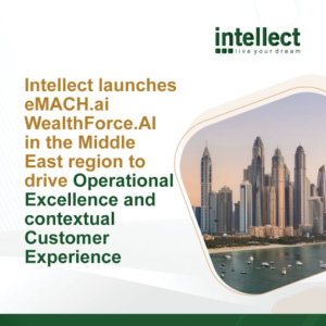 Intellect launches eMACH.ai WealthForce.AI in the Middle East region to drive Operational Excellence and contextual Customer Experience  